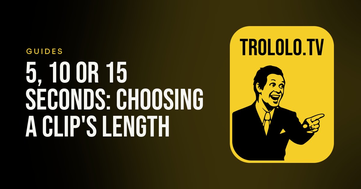 5, 10 or 15 seconds: choosing a clip's length